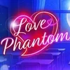 LOVE PHANTOM -ラブファントム-