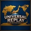 UNIVERSAL REPLAY HIROSHIMA